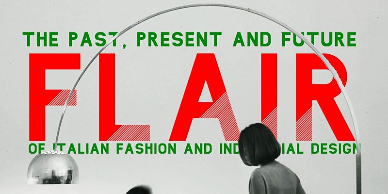 Flair. The Past, Present, & Future of Italian Fashion and Industrial Design