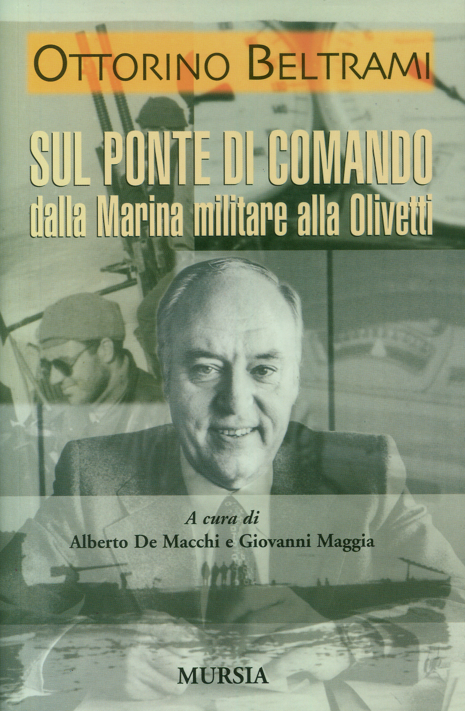 Ottorino Beltrami. Sul ponte di comando, dalla Marina militare alla Olivetti