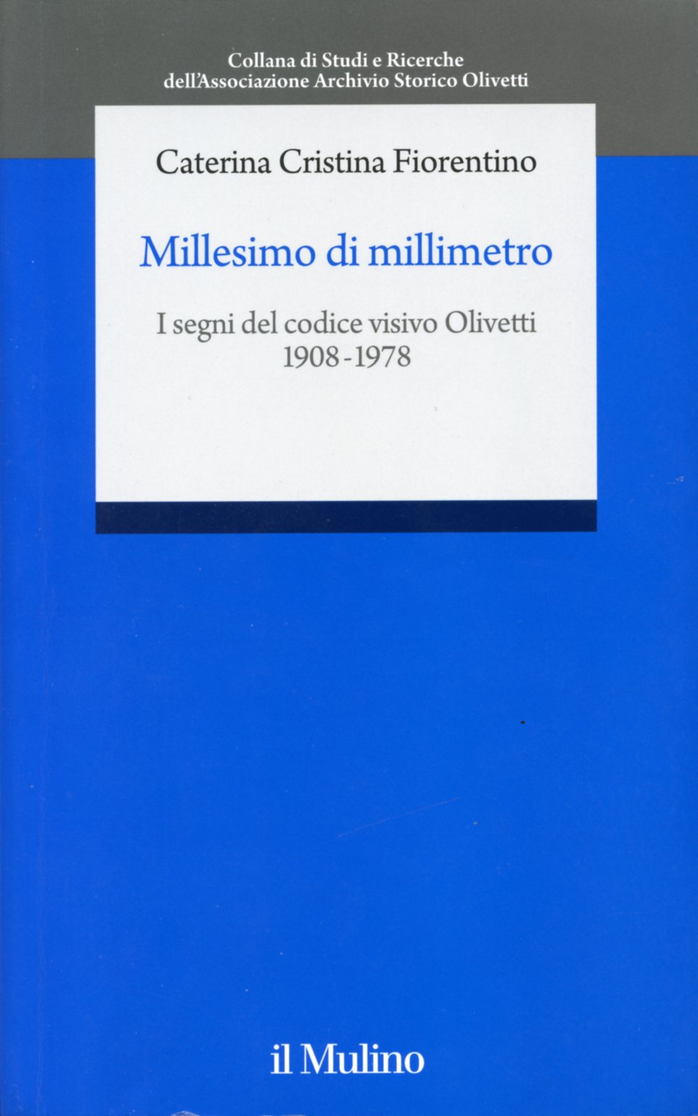 Millesimo di millimetro. I segni del codice visivo Olivetti 1908-1978