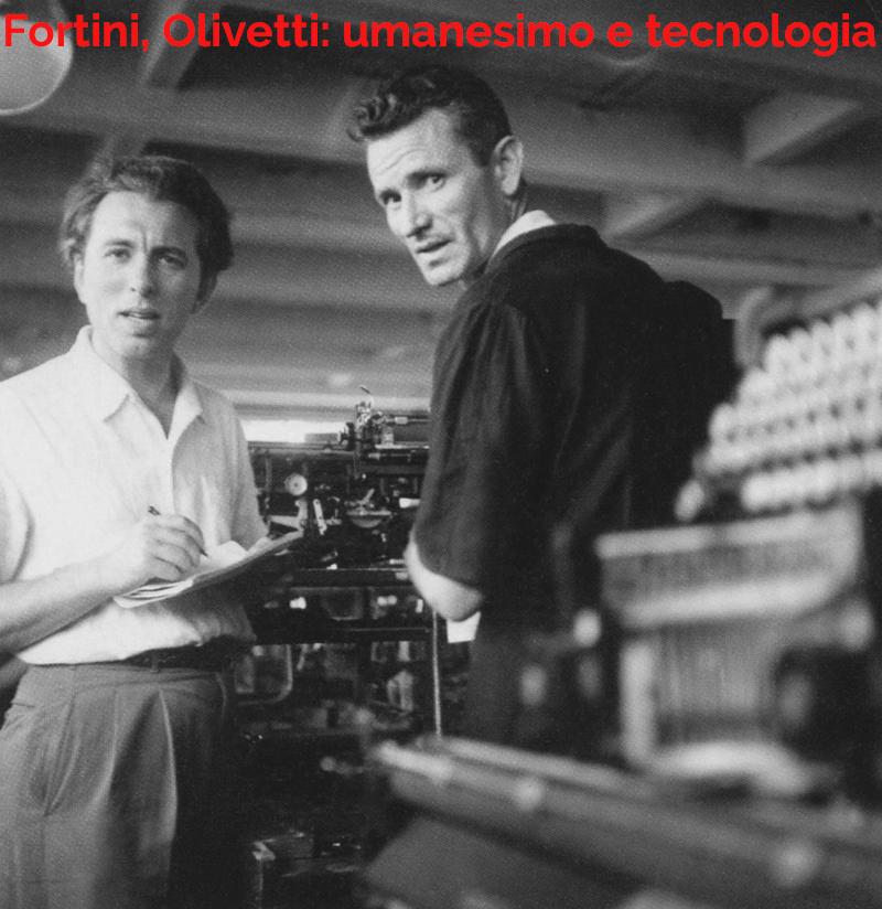 Fortini, Olivetti: umanesimo e tecnologia