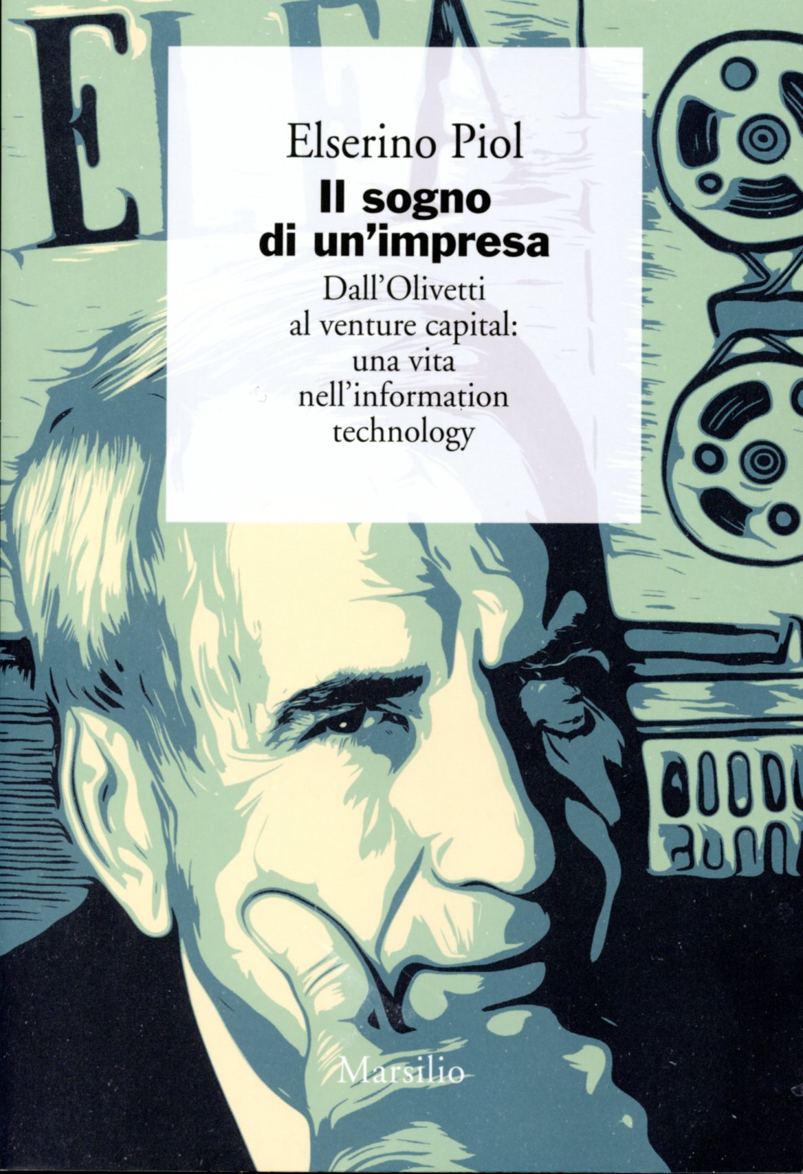 Il sogno di un’impresa. Dall’Olivetti al Venture Capital: una vita nell’Information Technology (A company’s dream. From Olivetti to Venture Capital: a life in Information Technology) – new edition